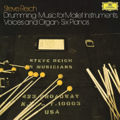 STEVE REICH — Drumming: Music For Mallet Instruments, Voices And Organ
Six Pianos (3LP)