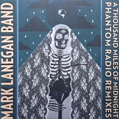 MARK LANEGAN — A Thousand Miles Of Midnight - Phantom Radio Remixes (2LP)