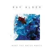 RAY ALDER — What The Water Wants (2LP)