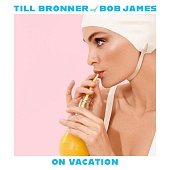 TILL BRONNER / BOB JAMES — On Vacation (2LP)
