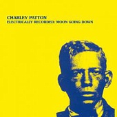 PATTON, CHARLEY — Electrically Recorded: Moon Going Down (LP)