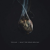 TRIVIUM — What The Dead Men Say (LP)