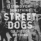 STREET DOGS — Stand For Something Or Die For Nothing (2LP)