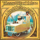 JOHNNY GUITAR WATSON — A Real Mother For Ya (LP)